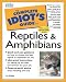 The Complete Idiot's Guide to Reptiles & Amphibians