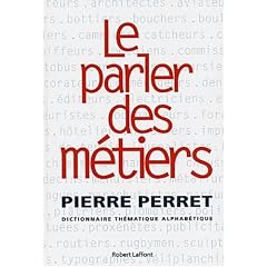 Le parler des m�tiers. Dictionnaire th�matique alphab�tique