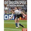 Die gro�en Spiele der deutschen Nationalelf: 100 Jahre Fu�ball-Nationalmannschaft