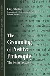 The Grounding of Positive Philosophy: The Berlin Lectures (Suny Series in Contemporary Continental Philosophy, Suny Series in Hegelian Studies)