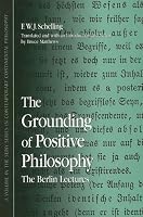The Grounding of Positive Philosophy: The Berlin Lectures (Suny Series in Contemporary Continental Philosophy, Suny Series in Hegelian Studies)