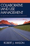Collaborative Land Use Management: The Quieter Revolution in Place-Based Planning