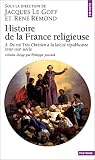Histoire de la France religieuse, tome 3 : Du Roi tr�s chr�tien � la la�cit� r�publicaine, XVIIIe - XIXe si�cle