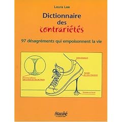 Dictionnaire des contrari�t�s: 97 d�sagr�ments qui empoisonnent la vie