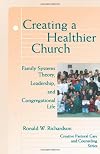 Creating a Healthier Church: Family Systems Theory, Leadership, and Congregational Life (Creative Pastoral Care and Counseling Series)