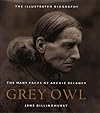 Grey Owl: The Many Faces of Archie Belaney