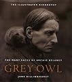 Grey Owl: The Many Faces of Archie Belaney