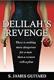 Delilah's Revenge (There is Nothing More Dangerous for a Man than a WOMAN with a Plan)