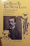 The road to the Never Land : a reassessment of J. M. Barrie's dramatic art