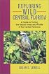 Exploring Wild Central Florida: A Guide to Finding the Natural Areas and Wildlife of the Central Peninsula