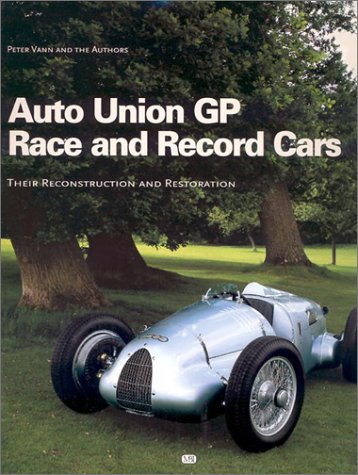 Auto Union Gp Race and Record Cars: Their Reconstruction and Restoration