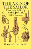 The Arts of the Sailor: Knotting, Splicing and Ropework