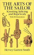 The Arts of the Sailor: Knotting, Splicing and Ropework