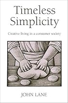 Timeless Simplicity: Creative Living in a Consumer Society