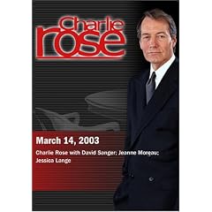 Charlie Rose with David Sanger; Jeanne Moreau; Jessica Lange (March 14, 2003)