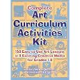 Complete Art Curriculum Activities: 150 Easy-To-Use Art Lessons in 8 Exciting Creative Media for Grades 1-8