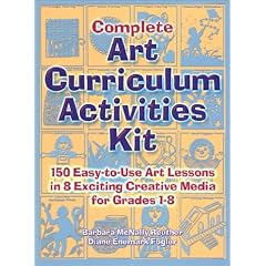 Complete Art Curriculum Activities: 150 Easy-To-Use Art Lessons in 8 Exciting Creative Media for Grades 1-8