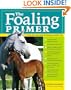 The Foaling Primer: A Step-by-Step Guide to Raising a Healthy Foal