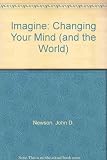 Imagine : changing your mind (and the world)