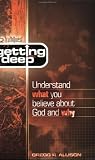 Getting Deep: Understand What You Believe about God and Why (Truthquest)