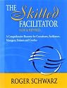 The Skilled Facilitator: A Comprehensive Resource for Consultants Facilitators Managers Trainers and Coaches (The Jossey-Bass Business & Manageme