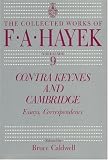 Contra Keynes and Cambridge: Essays, Correspondence (The Collected Works of F. A. Hayek)
