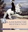 Akademische Reitkunst: Eine Reitlehre f�r anspruchsvolle Freizeitreiter. Mit DVD