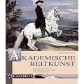 Akademische Reitkunst: Eine Reitlehre f�r anspruchsvolle Freizeitreiter. Mit DVD