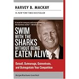 Swim with the Sharks Without Being Eaten Alive : Outsell, Outmanage, Outmotivate, and Outnegotiate Your Competition (HarperBusiness Essentials)