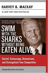 Swim with the Sharks Without Being Eaten Alive: Outsell, Outmanage, Outmotivate, and Outnegotiate Your Competition (Collins Business Essentials)