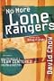 No More Lone Rangers: How to Build a Team-Centered Youth Ministry