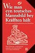 Wie man eyn teutsches Mannsbild bey Kr�fften h�lt: Die vergessenen K�chengeheimnisse des Mittelalters