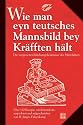 Wie man eyn teutsches Mannsbild bey Kräfften hält: Die vergessenen Küchengeheimnisse des Mittelalters
