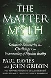 The Matter Myth: Dramatic Discoveries That Challenge Our Understanding of Physical Reality