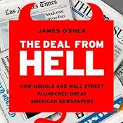 The Deal from Hell: How Moguls and Wall Street Plundered Great American Newspapers | [James O'Shea]