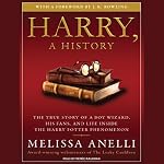 Harry, a History: The True Story of a Boy Wizard, His Fans, and Life Inside the Harry Potter Phenomenon | Melissa Anelli