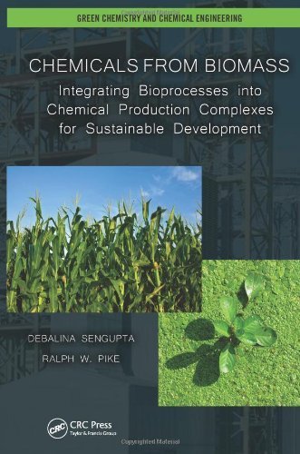 Chemicals from Biomass: Integrating Bioprocesses into Chemical Production Complexes for Sustainable Development (Green Chemistry and Chemical Engineering) 1st edition by Sengupta, Debalina, Pike, Ralph W. (2012) Hardcover