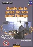 Guide de la prise de son pour l'image : Reportage, documentaire, fiction en radio et t�l�vision