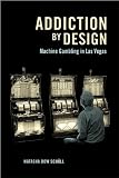 Addiction by Design: Machine Gambling in Las Vegas (In-Formation)