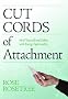 Cut Cords of Attachment: Heal Yourself & Others with Energy Spirituality