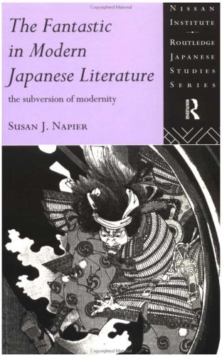The Fantastic in Modern Japanese Literature: The Subversion of Modernity (Nissan Institute/Routledge Japanese Studies)