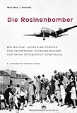 Produkt-Bild: Die Rosinenbomber: Die Berliner Luftbr&uuml;cke 1948/49, ihre technischen Voraussetzungen und deren erfolgreiche Umsetzung