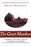  : The Great Meadow: Farmers and the Land in Colonial Concord (Yale Agrarian Studies Series)
