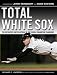  : Total White Sox: The Definitive Encyclopedia of the World Champion Franchise