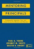 Mentoring Principals: Frameworks, Agendas, Tips, and Case Stories for Mentors and Mentees