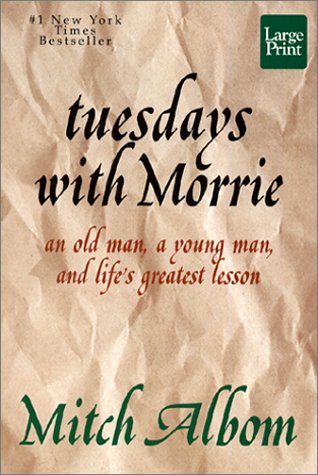 Tuesdays With Morrie: An Old Man, a Young Man, and Lifes Greatest Lesson (Wheeler Large Print Press (large print paper))