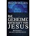 Die geheime Botschaft von Jesus: Die Wahrheit, die alles ver�ndern k�nnte