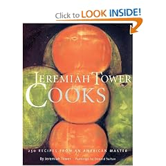 Jeremiah Tower Cooks: 250 Recipes from an American Master