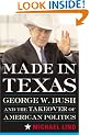Made in Texas: George W. Bush and the Takeover of American Politics (New America Books)