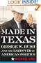 Made in Texas: George W. Bush and the Southern Takeover of American Politics